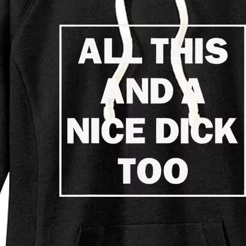 All This And A Nice Dick Too Funny Saying Women's Fleece Hoodie