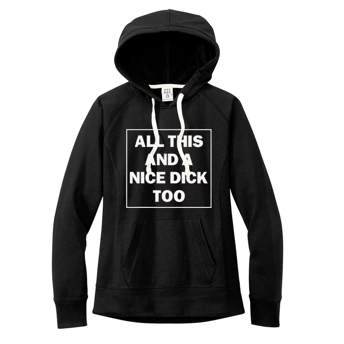 All This And A Nice Dick Too Funny Saying Women's Fleece Hoodie