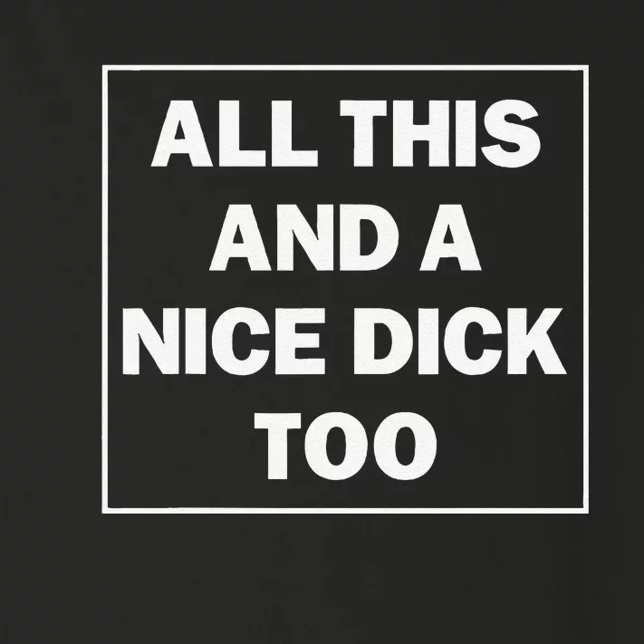 All This And A Nice Dick Too Funny Saying Toddler Long Sleeve Shirt