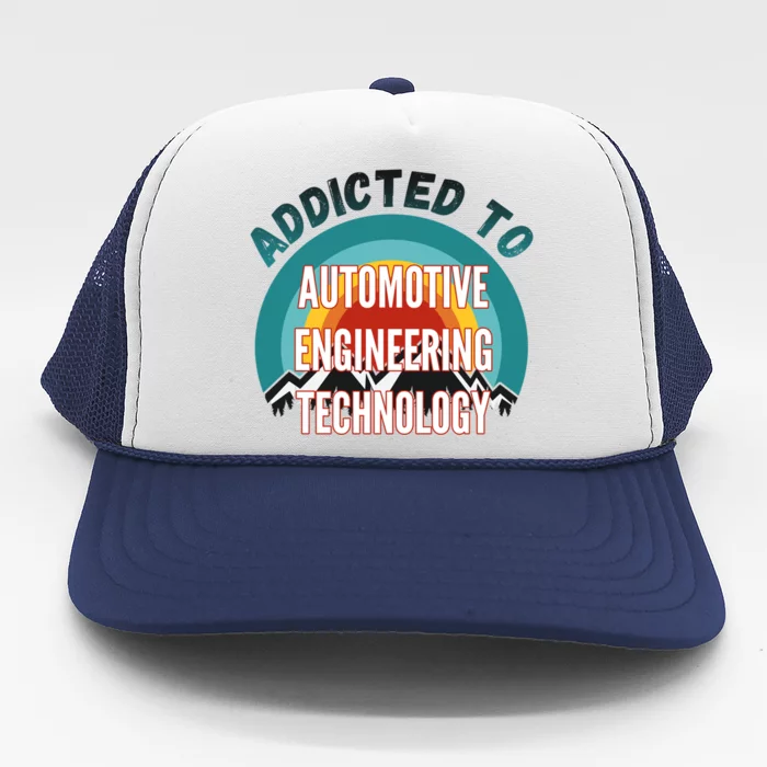 Addicted To Automotive Engineering Technology College Major Cute Gift Trucker Hat