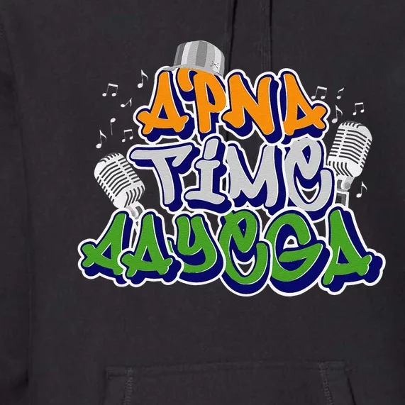 Apna Time Aayega Design Indian Saying Gift Premium Hoodie