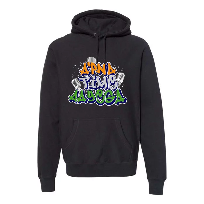 Apna Time Aayega Design Indian Saying Gift Premium Hoodie