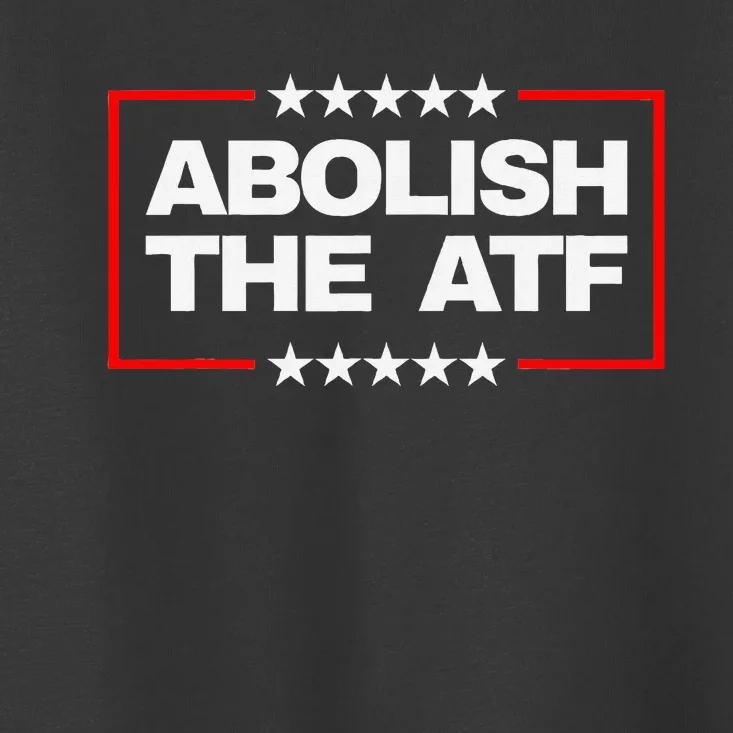 Abolish The Atf Bold Political Statement Design Toddler T-Shirt