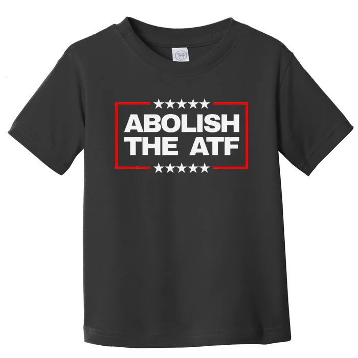 Abolish The Atf Bold Political Statement Design Toddler T-Shirt