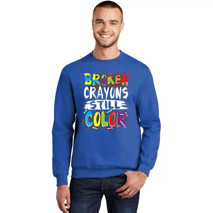 Autism Teacher Broken Crayons Still Color Autism Awareness Cool Gift Tall Sweatshirt