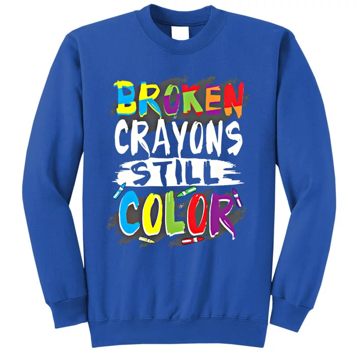 Autism Teacher Broken Crayons Still Color Autism Awareness Cool Gift Tall Sweatshirt