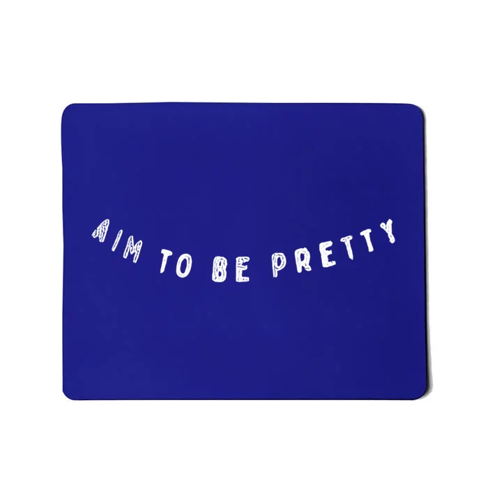 Aim To Be Pretty Gift Mousepad