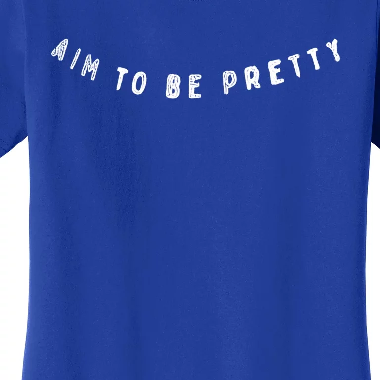 Aim To Be Pretty Gift Women's T-Shirt