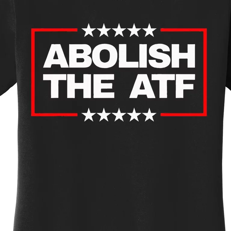 Abolish the Bureau of Alcohol Tobacco and Firearms (ATF) Women's T-Shirt