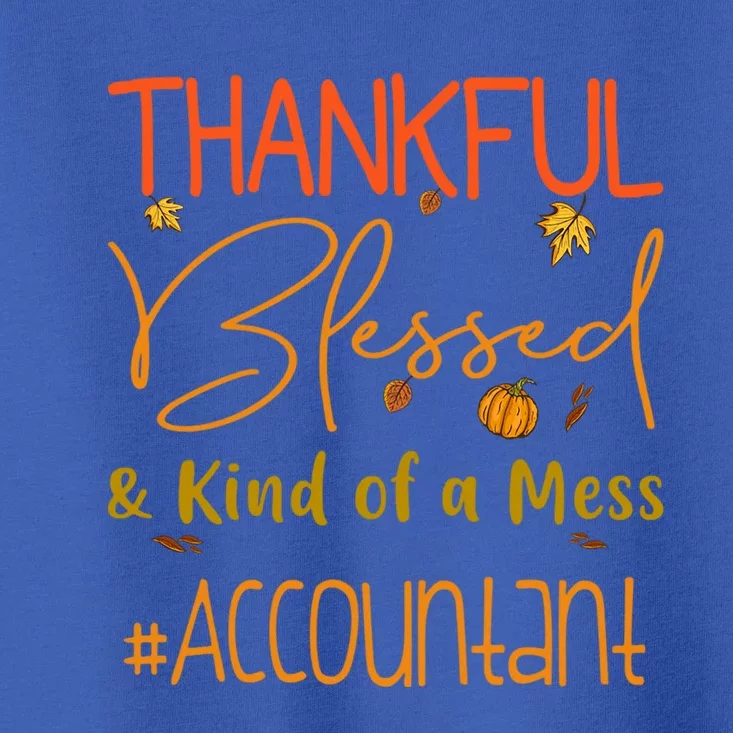 Accountant Thankful Blessed And Kind Of A Mess Thanksgiving Cute Gift Toddler T-Shirt