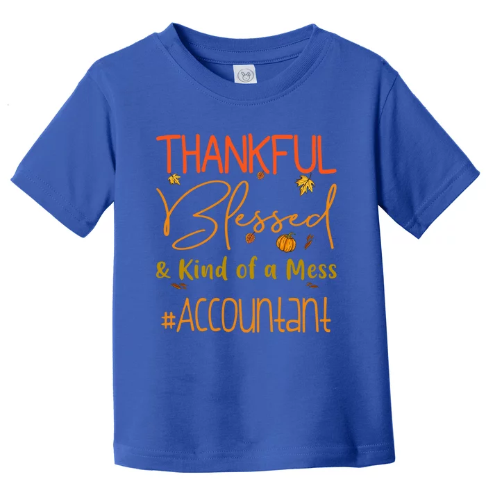 Accountant Thankful Blessed And Kind Of A Mess Thanksgiving Cute Gift Toddler T-Shirt