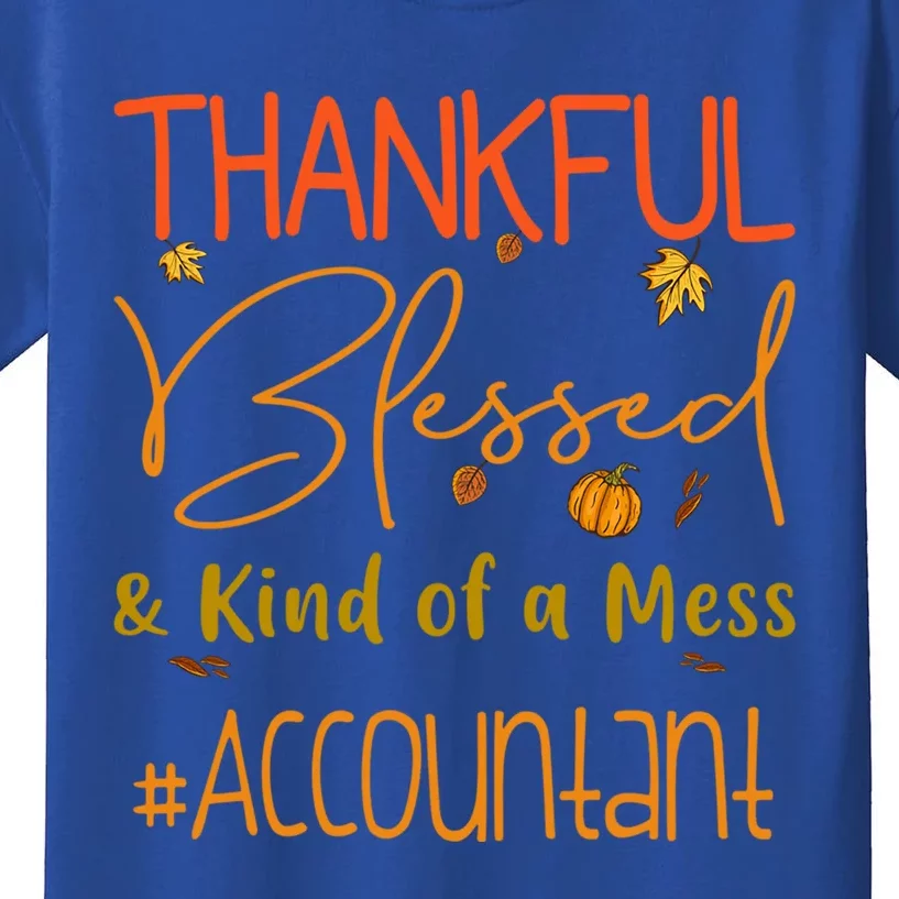 Accountant Thankful Blessed And Kind Of A Mess Thanksgiving Cute Gift Kids T-Shirt