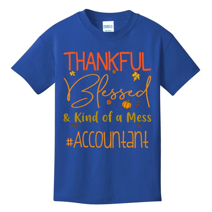 Accountant Thankful Blessed And Kind Of A Mess Thanksgiving Cute Gift Kids T-Shirt