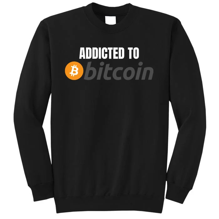 Addicted To Bitcoin, Bitcoin Accepted Here, Bitcoin To The Moon, HODL Bitcoin Cr Tall Sweatshirt