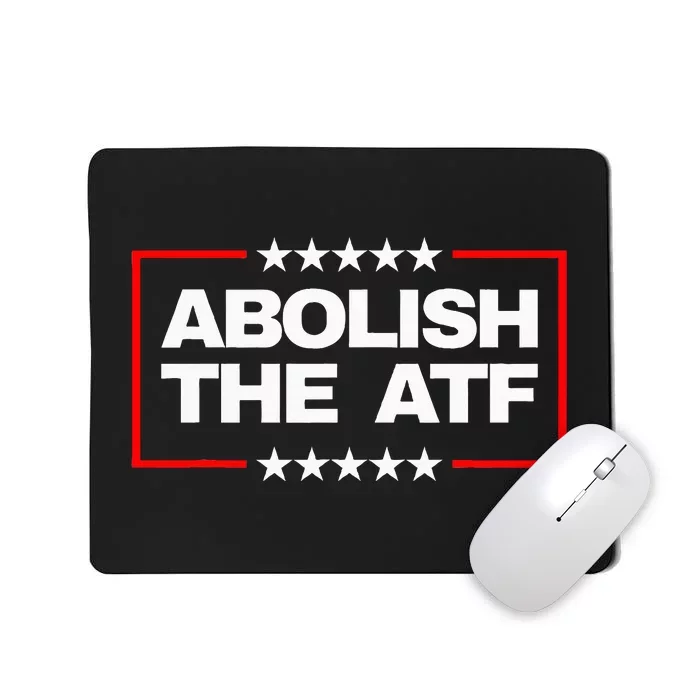 Abolish The Bureau Of Alcohol Tobacco And Firearms Mousepad