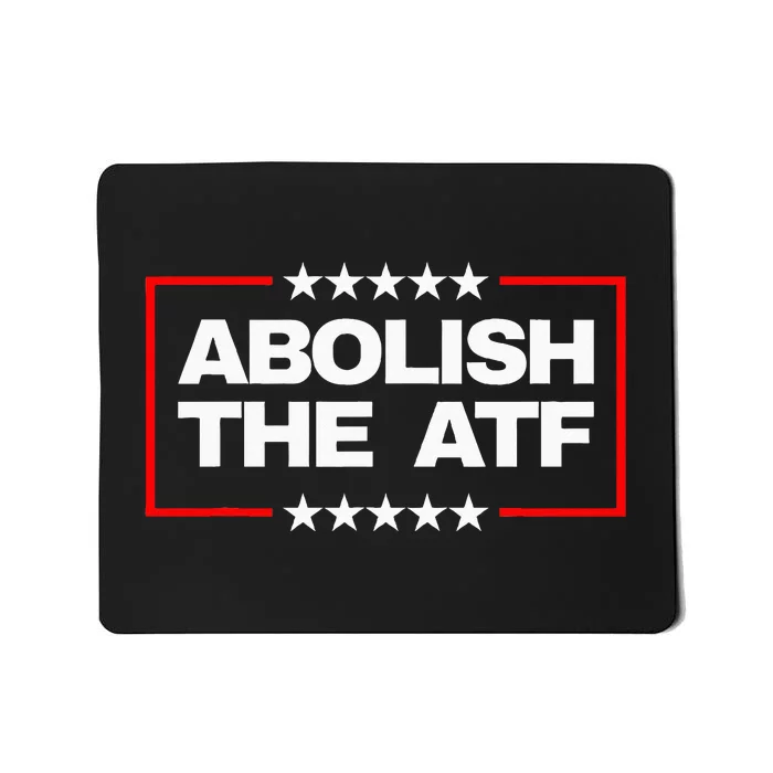 Abolish The Bureau Of Alcohol Tobacco And Firearms Mousepad