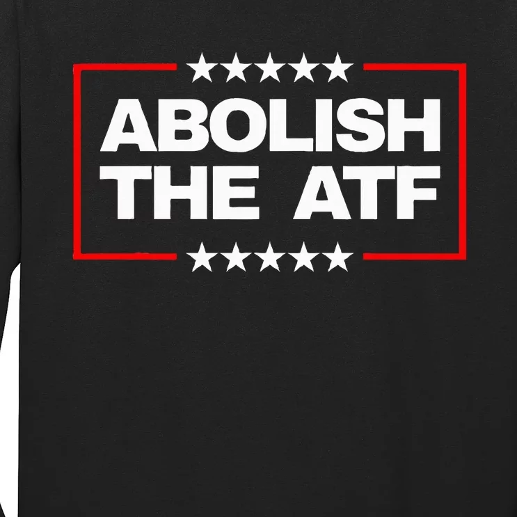 Abolish The Bureau Of Alcohol Tobacco And Firearms Long Sleeve Shirt