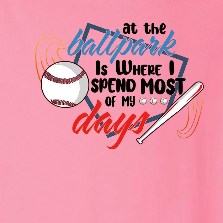 At The Ballpark Is Where I Spend Most Of My Days Baseball Season Toddler Long Sleeve Shirt