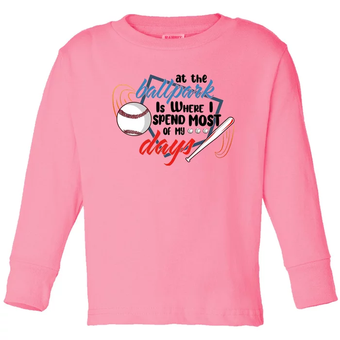 At The Ballpark Is Where I Spend Most Of My Days Baseball Season Toddler Long Sleeve Shirt