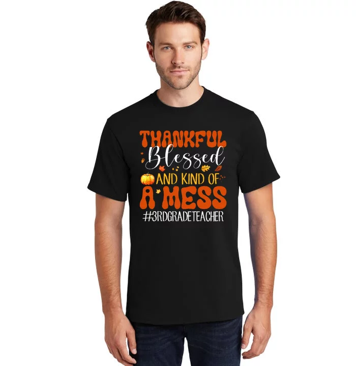 Autumn Thankful Blessed And Kind Of A Mess 3rd Grade Teacher Tall T-Shirt