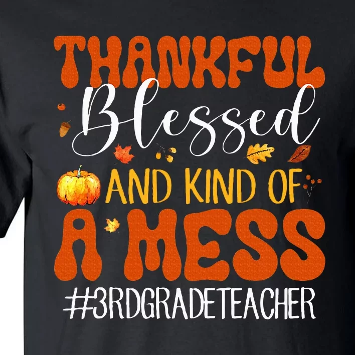 Autumn Thankful Blessed And Kind Of A Mess 3rd Grade Teacher Tall T-Shirt