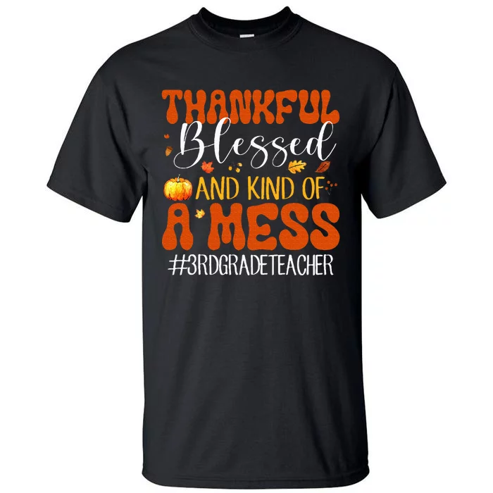 Autumn Thankful Blessed And Kind Of A Mess 3rd Grade Teacher Tall T-Shirt