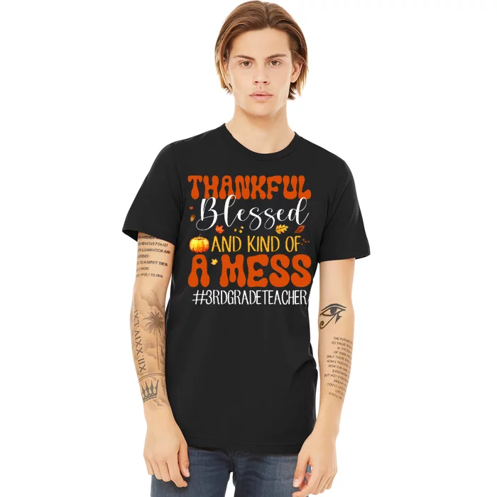 Autumn Thankful Blessed And Kind Of A Mess 3rd Grade Teacher Premium T-Shirt