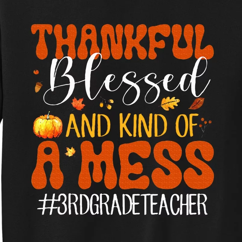 Autumn Thankful Blessed And Kind Of A Mess 3rd Grade Teacher Tall Sweatshirt