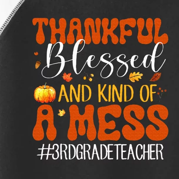 Autumn Thankful Blessed And Kind Of A Mess 3rd Grade Teacher Toddler Fine Jersey T-Shirt