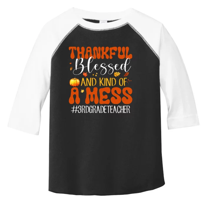 Autumn Thankful Blessed And Kind Of A Mess 3rd Grade Teacher Toddler Fine Jersey T-Shirt