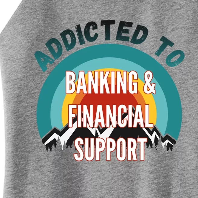 Addicted To Banking And Financial Support Services College Maj Meaningful Gift Women’s Perfect Tri Rocker Tank