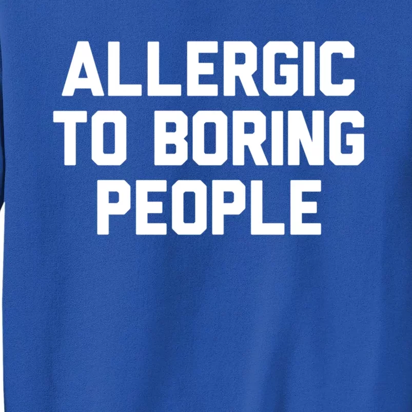 Allergic To Boring People Gift Sweatshirt