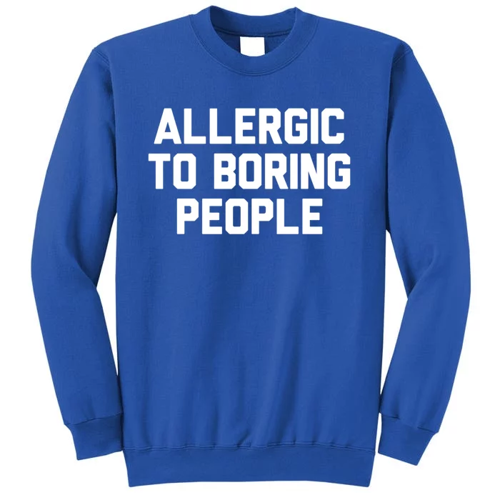 Allergic To Boring People Gift Sweatshirt