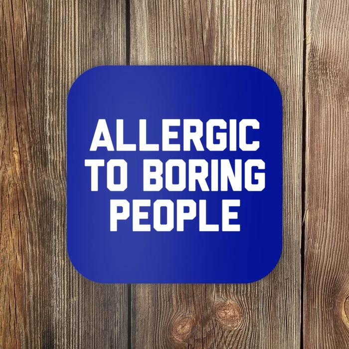 Allergic To Boring People Gift Coaster