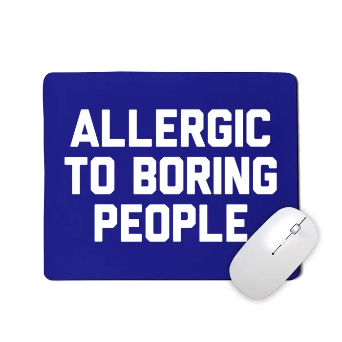 Allergic To Boring People Gift Mousepad