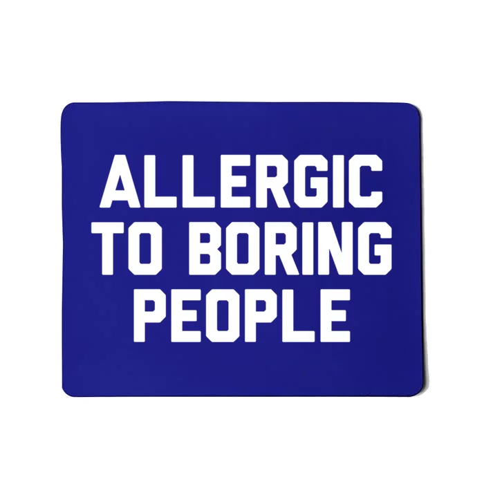 Allergic To Boring People Gift Mousepad