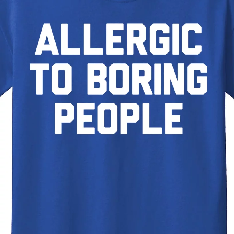 Allergic To Boring People Gift Kids T-Shirt