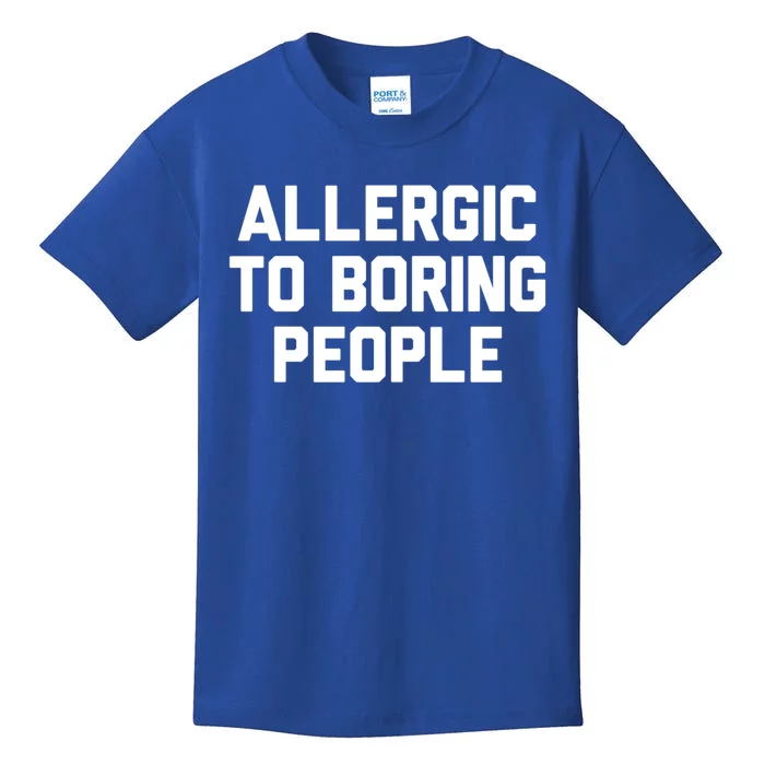 Allergic To Boring People Gift Kids T-Shirt