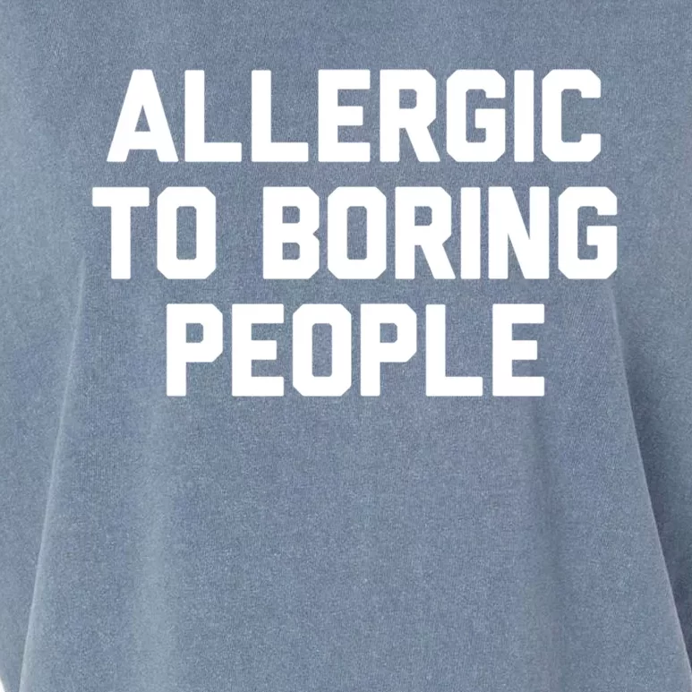 Allergic To Boring People Gift Garment-Dyed Women's Muscle Tee