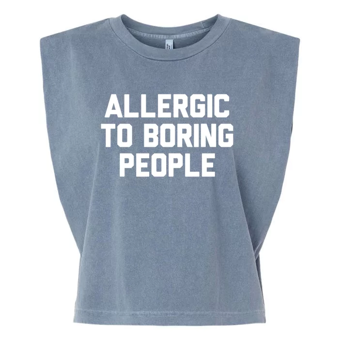 Allergic To Boring People Gift Garment-Dyed Women's Muscle Tee