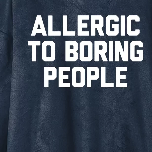 Allergic To Boring People Gift Hooded Wearable Blanket