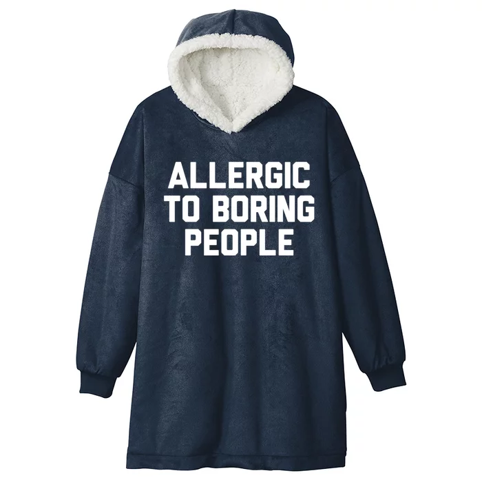 Allergic To Boring People Gift Hooded Wearable Blanket