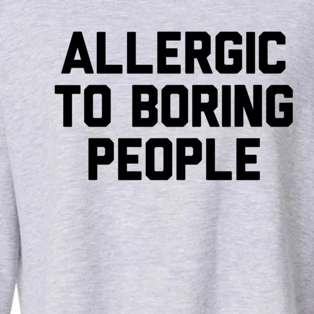 Allergic To Boring People Gift Cropped Pullover Crew