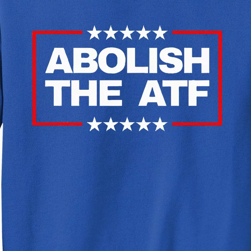 Abolish The Bureau Of Alcohol Tobacco And Firearms Tall Sweatshirt