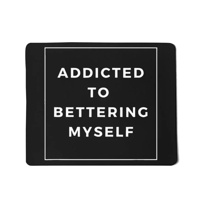 Addicted To Bettering Myself Positive Affirmation Mousepad