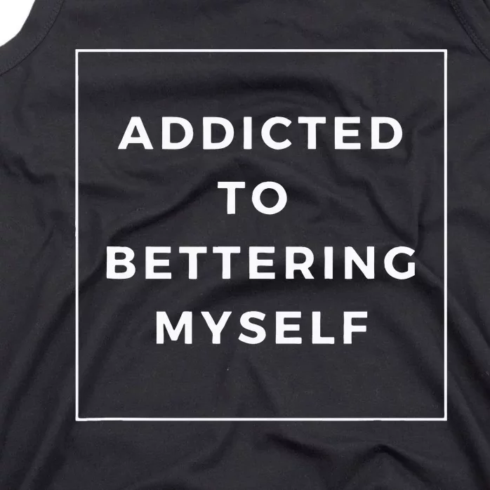 Addicted To Bettering Myself Positive Affirmation Tank Top