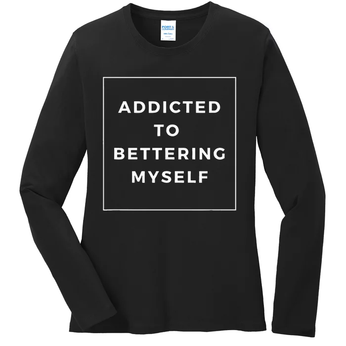 Addicted To Bettering Myself Positive Affirmation Ladies Long Sleeve Shirt