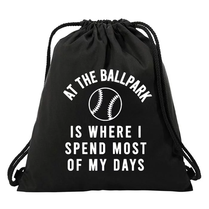 At The Ballpark Is Where I Spend Most Of My Days Drawstring Bag