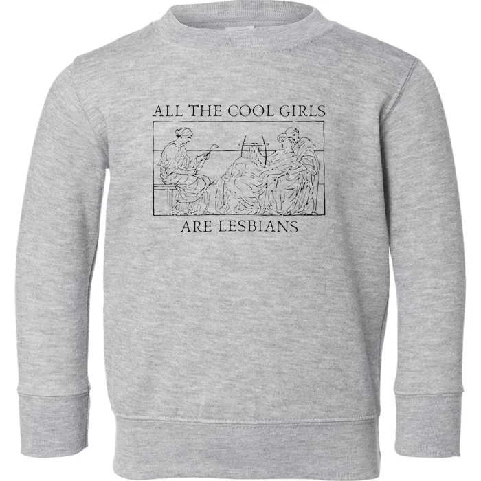 All The Cool Are Lesbians Sapphic Sappho Toddler Sweatshirt