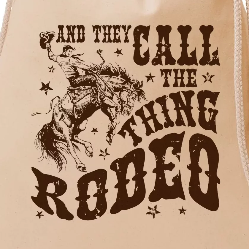 And They Call The Thing Rodeo Western Cowboy Country Music Drawstring Bag